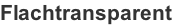 Flachtransparent