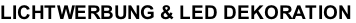 LICHTWERBUNG & LED DEKORATION